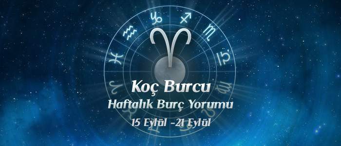 Koç Burcu Haftalık Burç Yorumu 15 - 21 Eylül