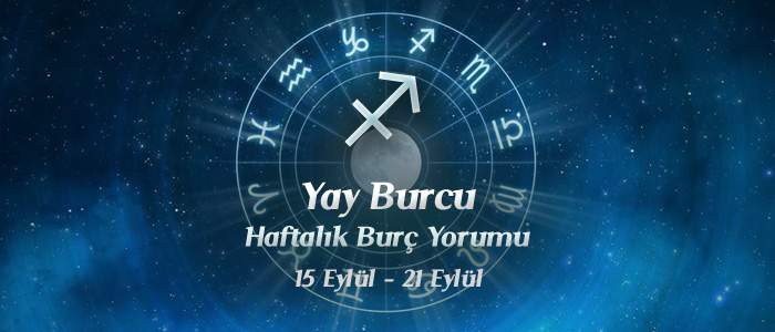 Yay Burcu Haftalık Burç Yorumu 15 - 21 Eylül