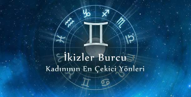 İkizler kadınının en çekici yönleri