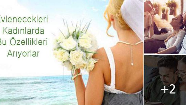 Erkeklerin Evlenecekleri Kadınlarda Aradıkları Özellikler