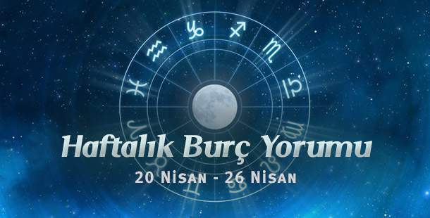 Haftalık Burç Yorumları 20 – 26 Nisan