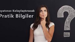 Hayatınızı Kolaylaştıracak Pratik Bilgiler