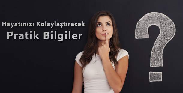 Hayatınızı Kolaylaştıracak Pratik Bilgiler