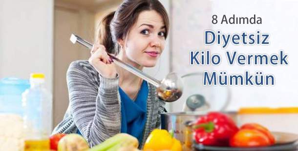 8 Adımda Diyetsiz Kilo Vermek Mümkün