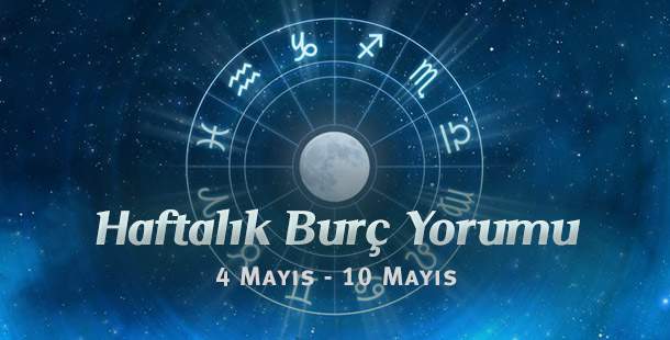 Haftalık Burç Yorumları 4 Mayıs – 10 Mayıs