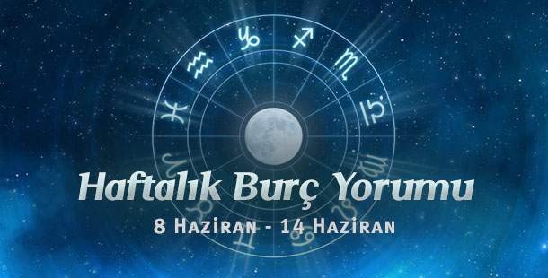 Haftalık Burç Yorumları 8 – 14 Haziran