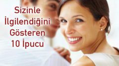 Sizinle İlgilendiğini Gösteren 10 İpucu