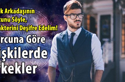 Burçlara Göre İlişkide Erkekler