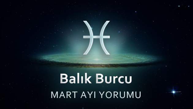 Balık Burcu Mart Yorumu