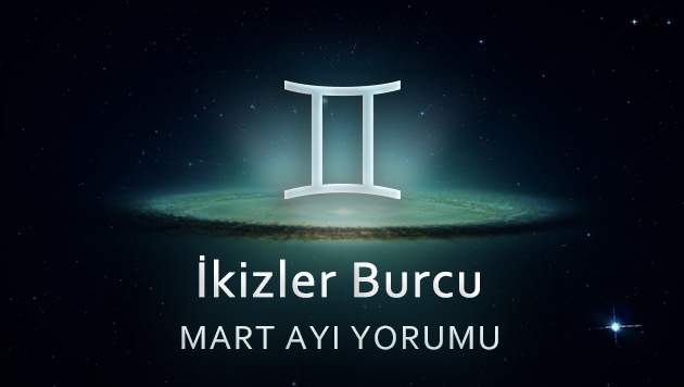 İkizler Burcu Mart Yorumu