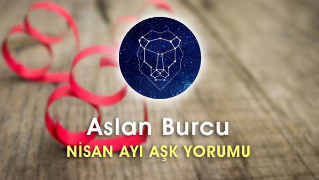 Aslan Burcu Nisan Ayı Aşk Hayatı Yorumu