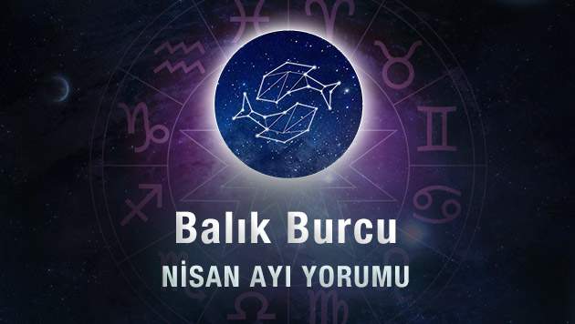 Balık Burcu Nisan Ayı Yorumu