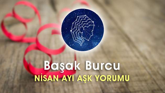 Başak Burcu Nisan Ayı Aşk Hayatı Yorumu