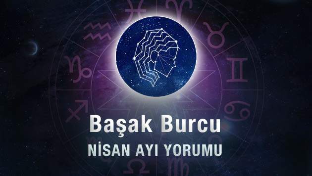 Başak Burcu Nisan Ayı Yorumu