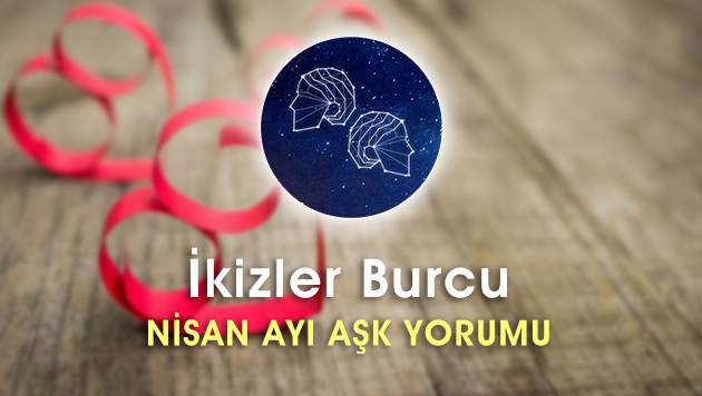 İkizler Burcu Nisan Ayı Aşk Hayatı Yorumu