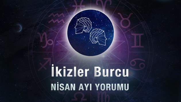 İkizler Burcu Nisan Ayı Yorumu