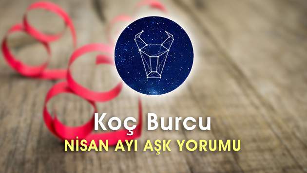 Koç Burcu Nisan Ayı Aşk Hayatı Yorumu