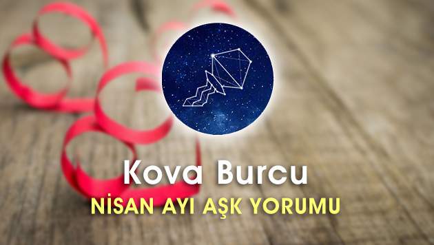 Kova Burcu Nisan Ayı Aşk Hayatı Yorumu