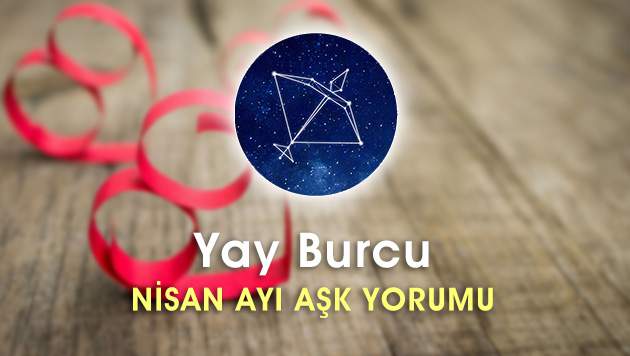 Yay Burcu Nisan Ayı Aşk Hayatı Yorumu