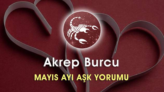 Akrep Burcu Mayıs Ayı Aşk Hayatı Yorumu