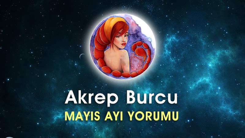 Akrep Burcu Mayıs Ayı Yorumu