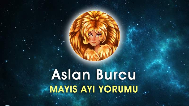 Aslan Burcu Mayıs Ayı Yorumu