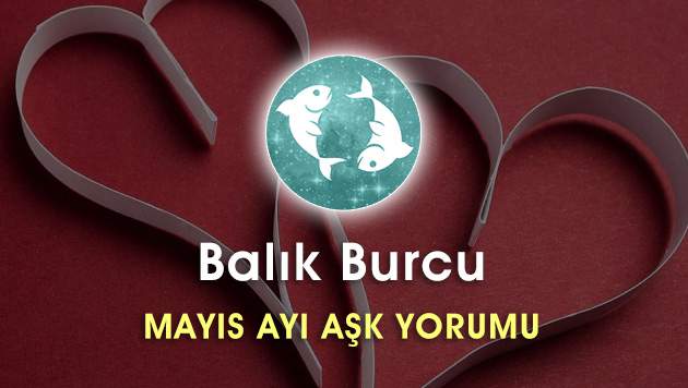 Balık Burcu Mayıs Ayı Aşk Hayatı Yorumu