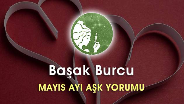 Başak Burcu Mayıs Ayı Aşk Hayatı Yorumu