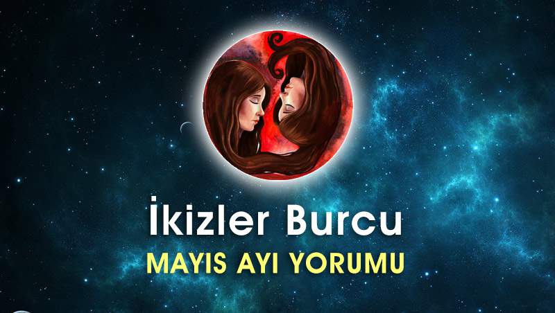 İkizler Burcu Mayıs Ayı Yorumu