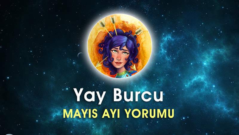 Yay Burcu Mayıs Ayı Yorumu