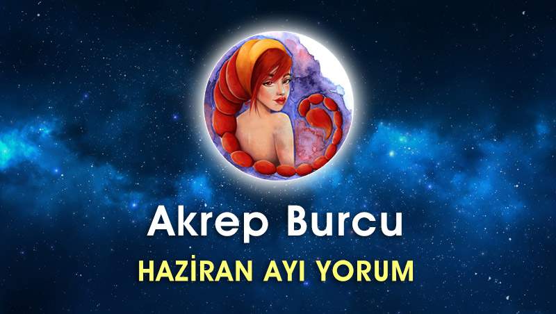 Akrep Burcu Haziran Ayı Yorumu