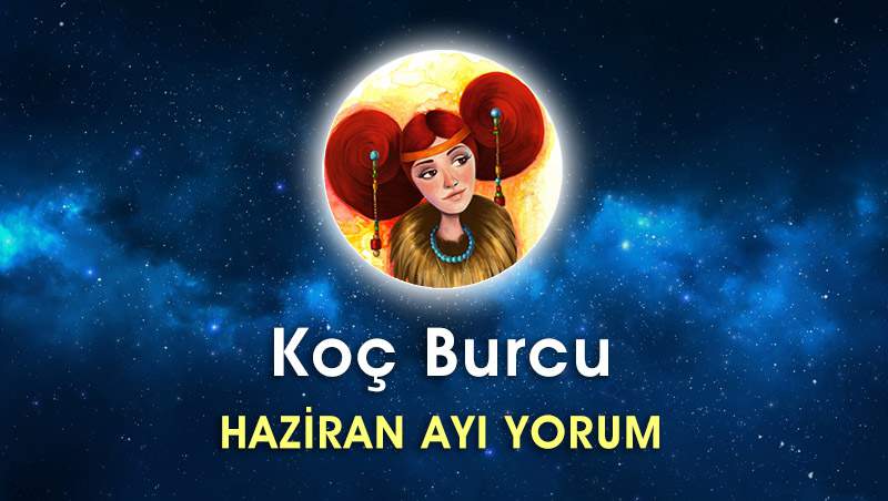 Koç Burcu Haziran Ayı Yorumu