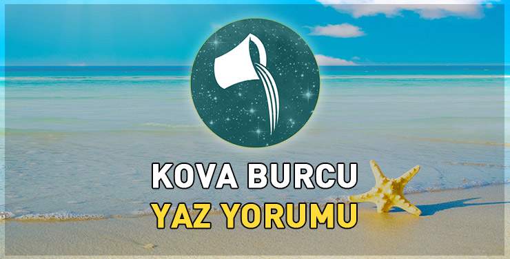 Kova Burcu Yaz Yorumu