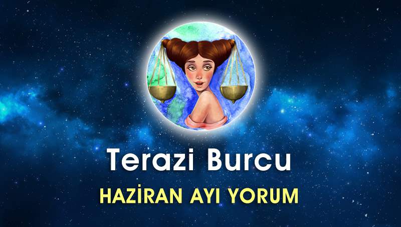 Terazi Burcu Haziran Ayı Yorumu