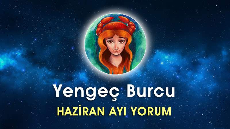 Yengeç Burcu Haziran Ayı Yorumu