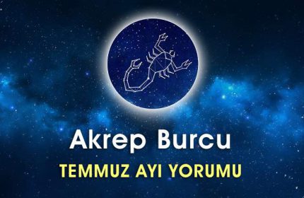 Akrep Burcu Temmuz Ayı Yorumu