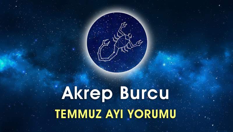 Akrep Burcu Temmuz Ayı Yorumu