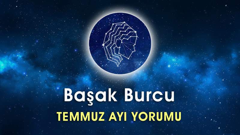 Başak Burcu Temmuz Ayı Yorumu