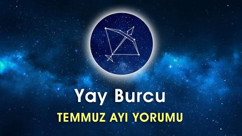 Yay Burcu Temmuz Ayı Yorumu