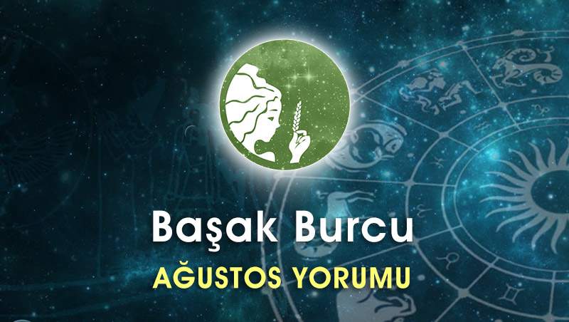 Başak Burcu Ağustos Ayı Yorumu