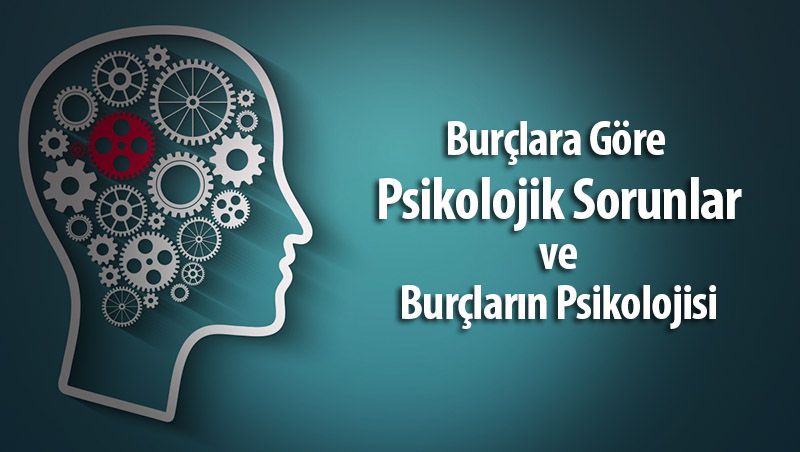 Burçlara Göre Psikolojik Sorunlar ve Burçların Psikolojisi