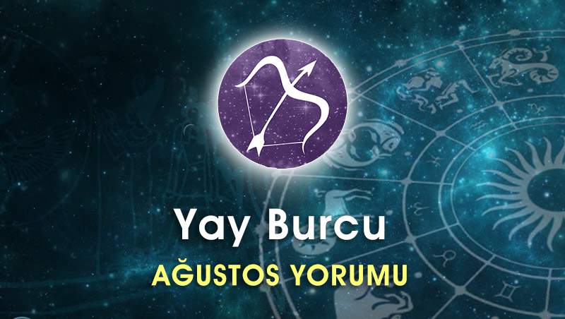 Yay Burcu Ağustos Ayı Yorumu