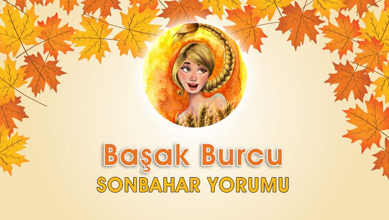 Başak Burcu Sonbahar Yorumu