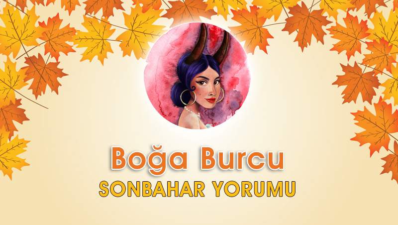 Boğa Burcu Sonbahar Yorumu