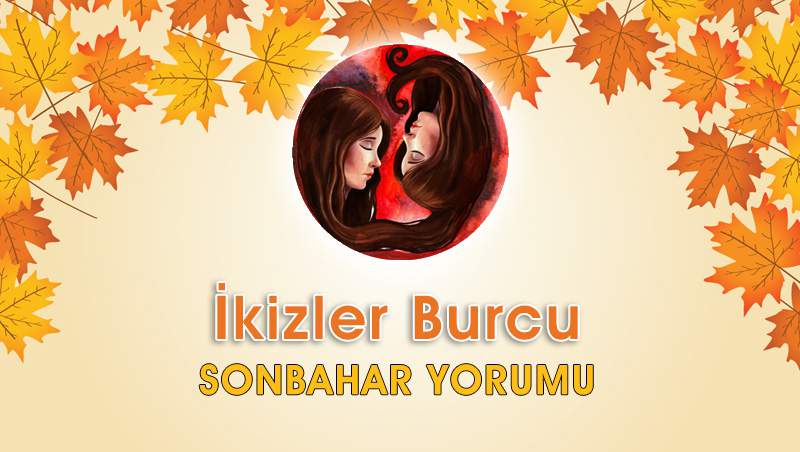 İkizler Burcu Sonbahar Yorumu