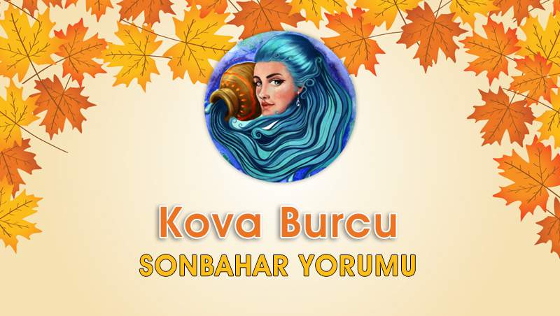 Kova Burcu Sonbahar Yorumu