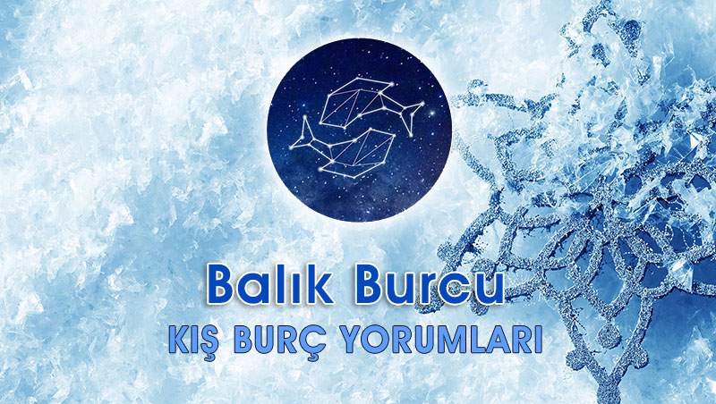 Balık Burcu Kış Yorumu