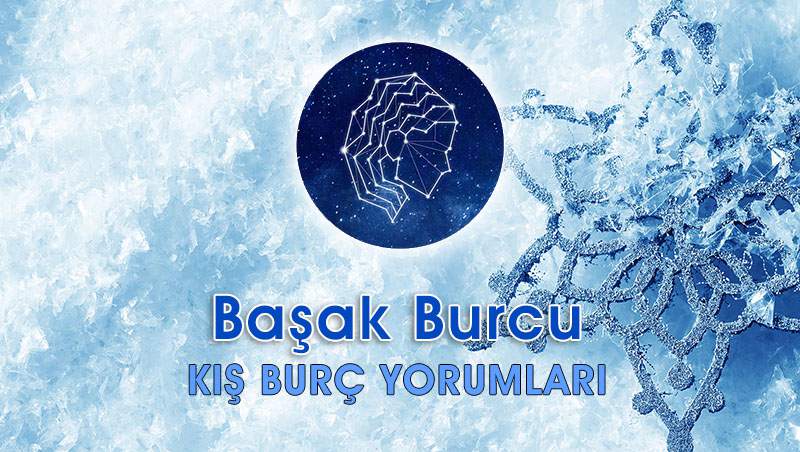 Başak Burcu Kış Yorumu