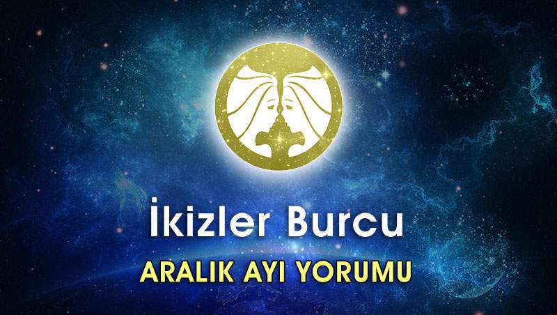 İkizler Burcu Aralık 2016 Burç Yorumu