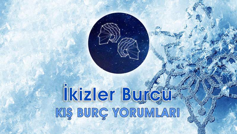 İkizler Burcu Kış Yorumu